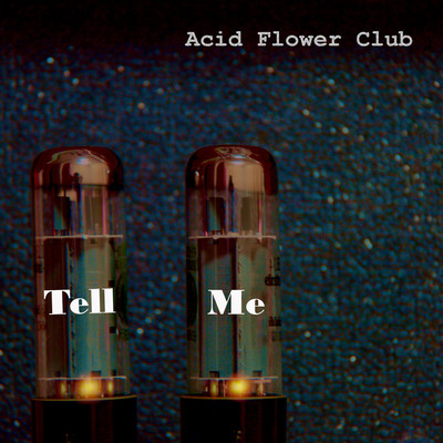 シングル/Tell Me/Acid Flower Club