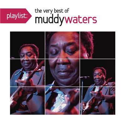 Playlist: The Very Best Of Muddy Waters/マディ・ウォーターズ