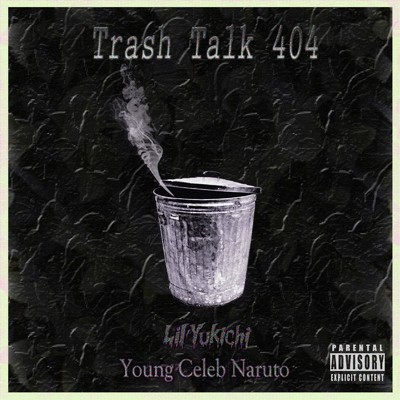 Trash Talk 404 (feat. Young Celeb Naruto)/Lil'Yukichi