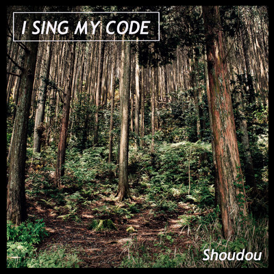 Shoudou/I Sing My Code