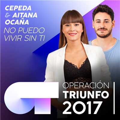 No Puedo Vivir Sin Ti (Operacion Triunfo 2017)/Cepeda／Aitana Ocana