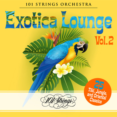 Exotica Lounge: 25 Tiki, Jungle, and Oriental Classics, Vol. 2/101 Strings Orchestra