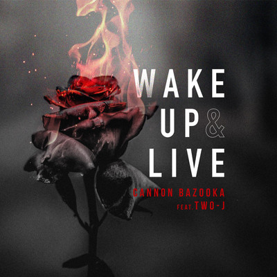 WAKE UP & LIVE feat. TWO-J/CANNON BAZOOKA