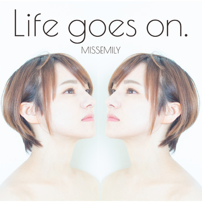 Life goes on/MISSEMILY