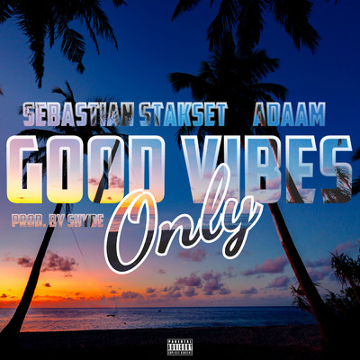 Good Vibes Only (Explicit)/Sebastian Stakset／ADAAM／SHYDE