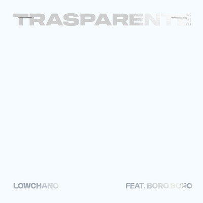 シングル/Trasparente (featuring Boro)/Lowchano