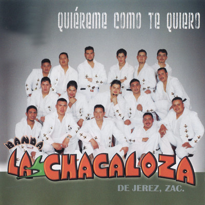 Quiereme Como Te Quiero/Banda La Chacaloza De Jerez Zacatecas