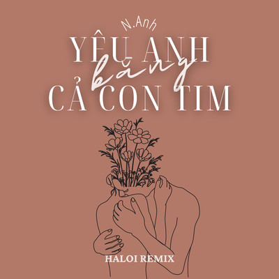 シングル/Yeu Anh Bang Ca Con Tim (Haloi Remix)/N.Anh