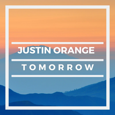 Tomorrow/Justin Orange