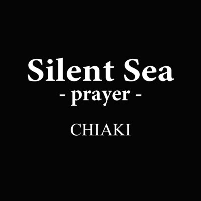 シングル/Silent Sea -prayer-/CHIAKI