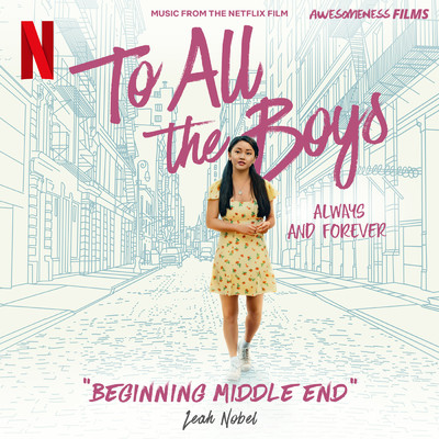 シングル/Beginning Middle End (From The Netflix Film ”To All The Boys: Always and Forever”)/Leah Nobel