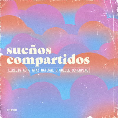 シングル/Suenos Compartidos (featuring Utopiko)/Liricistas／Guille Scherping／Afaz Natural