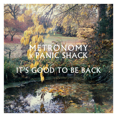 It's good to be back/メトロノミー／Panic Shack