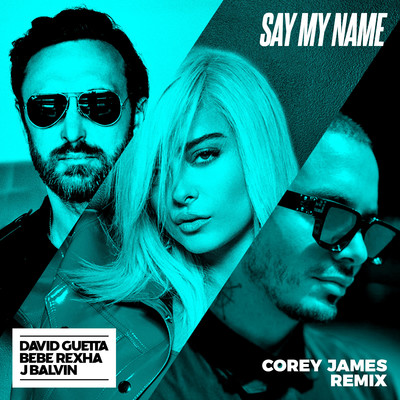 アルバム/Say My Name (feat. Bebe Rexha & J. Balvin) [Corey James Remix]/David Guetta