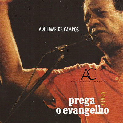 アルバム/Prega o Evangelho (Ao Vivo)/Adhemar De Campos