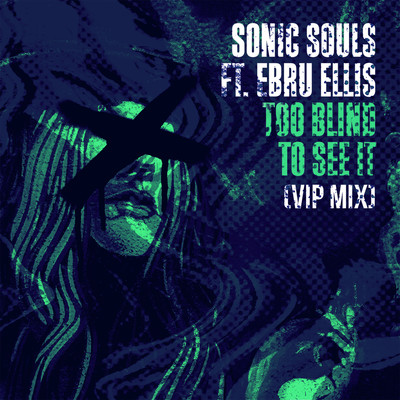 Too Blind To See It (feat. Ebru Ellis) [VIP Mix]/Sonic Souls