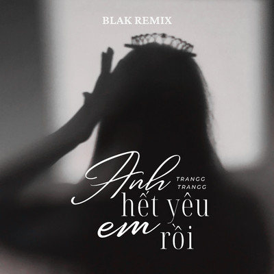 シングル/Anh Het Yeu Em Roi (Blak Remix)/Trangg Trangg