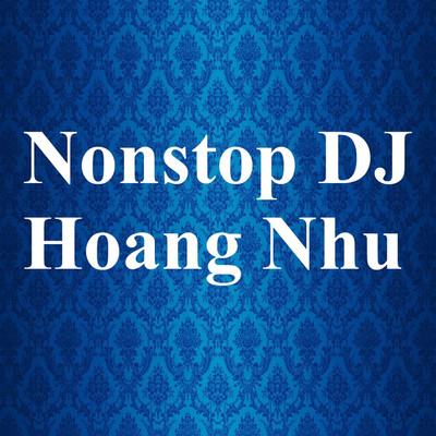 Nonstop DJ Hoang Nhu/HAIMINH