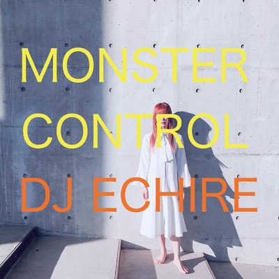 シングル/MONSTER CONTROL/DJ ECHIRE