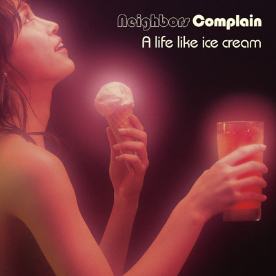 アルバム/A life like ice cream/Neighbors Complain