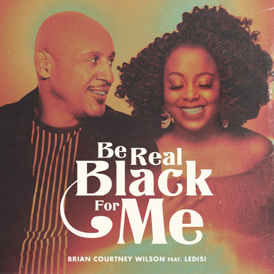 シングル/Be Real Black For Me (featuring Ledisi)/Brian Courtney Wilson