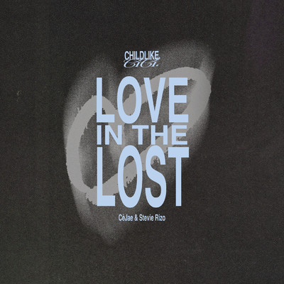 Love In The Lost/Childlike CiCi／CeJae／Stevie Rizo