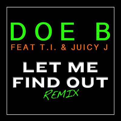 Let Me Find Out (Clean) (featuring T.I., Juicy J／Remix)/Doe B