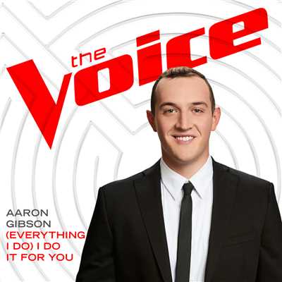 シングル/(Everything I Do) I Do it for You (The Voice Performance)/Aaron Gibson