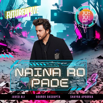 Naina Ro Pade (Futurewave Season 1)/Javed Ali, Gourov Dasgupta & Shayra Apoorva