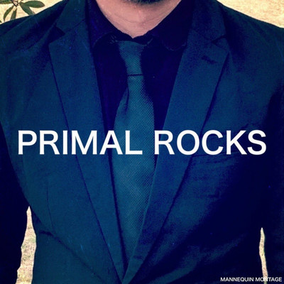 PRIMAL ROCKS/MANNEQUIN MONTAGE