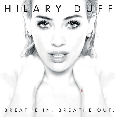 Breathe In. Breathe Out./Hilary Duff