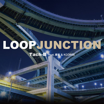 LOOP JUNCTION (feat. 愛喜 & KCORSE)/Tach-B