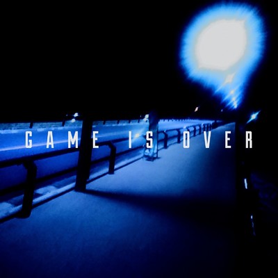 GAME IS OVER/けんや