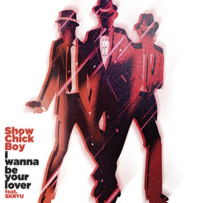 I Wanna Be Your Lover (feat. SKRYU)/Show Chick Boy