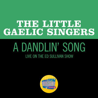 A Dandlin' Song (Live On The Ed Sullivan Show, October 28, 1956)/The Little Gaelic Singers
