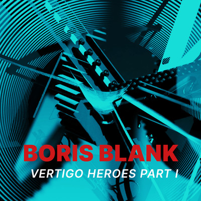 Vertigo Heroes (Part I)/Boris Blank