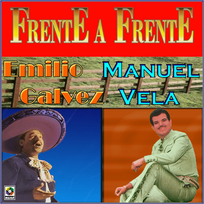 Frente A Frente/Emilio Galvez／Manuel Vela