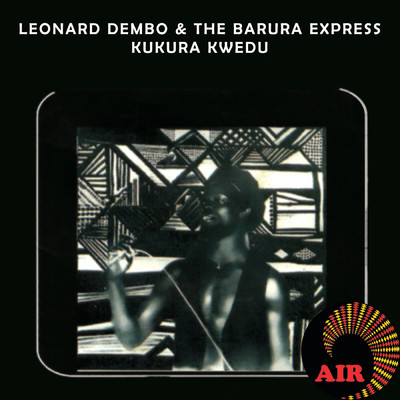 Kukura Kwedu/Leonard Dembo & The Barura Express