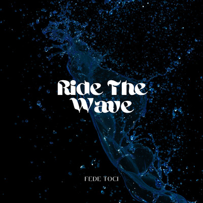 Ride The Wave/Fede Toci