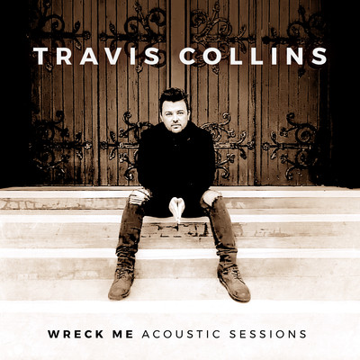 Wreck Me (Acoustic Sessions)/Travis Collins