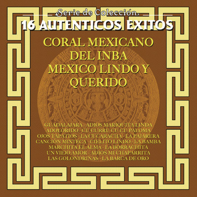 Serie de Coleccion 16 Autenticos Exitos Coral Mexicano del I.N.B.A. Mexico Lindo y Querido/Coral Mexicano del I.N.B.A.