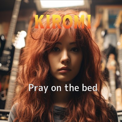 Pray on the bed/KIROMI