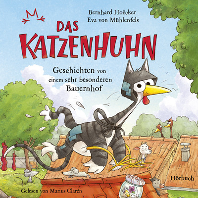 Bernhard Hoecker, Eva von Muhlenfels: Das Katzenhuhn - Geschichten von einem sehr besonderen Bauernhof/Marius Claren