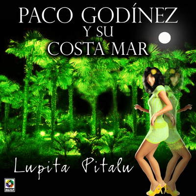 Lupita Pitalu/Paco Godinez y Su Costa Mar