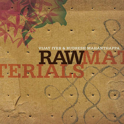 Raw Materials/ヴィジェイ・アイヤー／Rudresh Mahanthappa