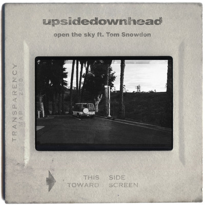 open the sky (featuring Tom Snowdon)/upsidedownhead