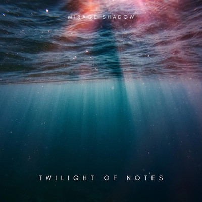 アルバム/Twilight Of Notes/Mirage Shadow