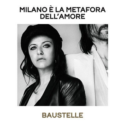Milano e la metafora dell'amore/Baustelle