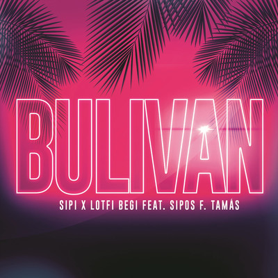 Bulivan (feat. Sipos F. Tamas)/Sipi & Lotfi Begi
