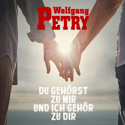Du gehorst zu mir und ich gehor zu dir/Wolfgang Petry